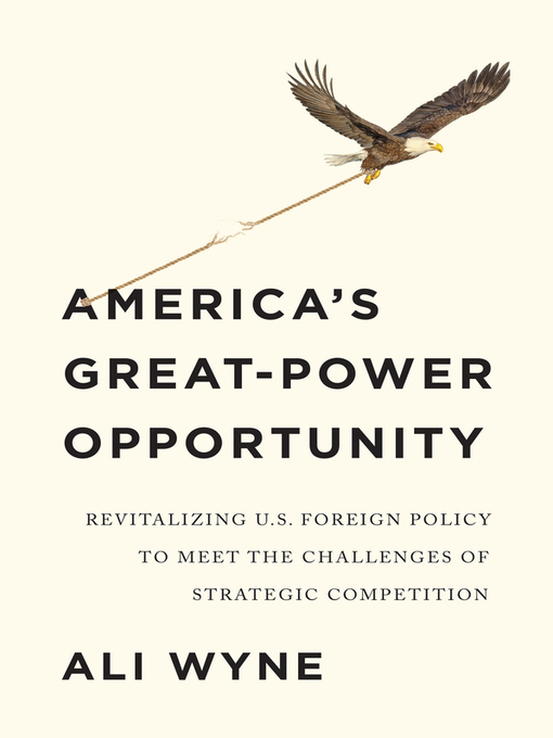 Title details for America's Great-Power Opportunity by Ali Wyne - Available